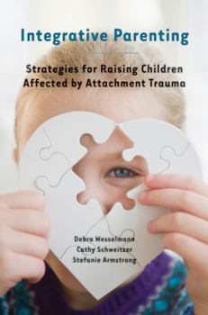 Paperback Integrative Parenting: Strategies for Raising Children Affected by Attachment Trauma Book