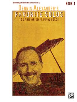 Dennis Alexander's Favorite Solos, Bk 1: 10 of His Original Piano Solos