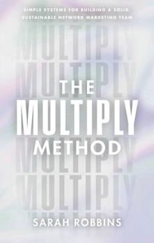 Hardcover The Multiply Method: Simple Systems for Building a Solid, Sustainable Network Marketing Team Book