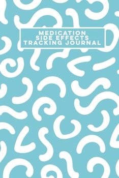 Medication Side Effects Tracking Journal: Log Book Tracker Notebook - Light Blue with White Patterned Design - Weekly Daily - 150 pages - 6 Months - (6 x 9 inches)