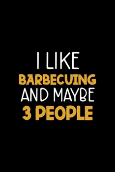 Paperback I Like Barbecuing And Maybe 3 People: Notebook Journal Composition Blank Lined Diary Notepad 120 Pages Paperback Black Solid BBQ Book