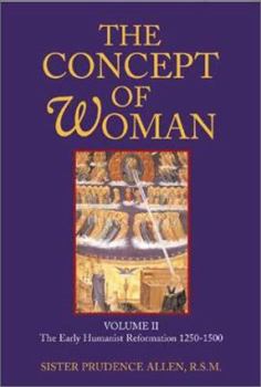 Paperback The Concept of Woman: The Early Humanist Reformation, 1250-1500 Book