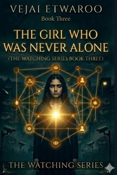 THE GIRL WHO WAS NEVER ALONE: The Watching Series Book 3