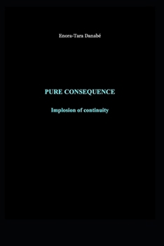 Paperback Pure Consequence: Implosion of continuity Book