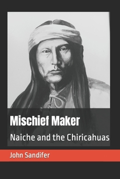 Paperback Mischief Maker: Naiche and the Chiricahuas Book