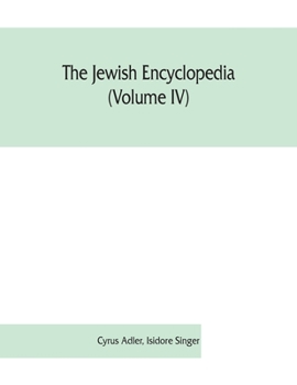 Paperback The Jewish encyclopedia (Volume IV): a descriptive record of the history, religion, literature, and customs of the Jewish people from the earliest tim Book