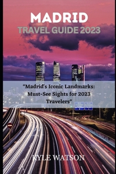 Paperback Madrid Travel Guide 2023: "Madrid's Iconic Landmarks: Must-See Sights for 2023 Travelers" Book