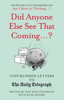 Did Anyone Else See That Coming...? - Book #9 of the Unpublished Letters to The Daily Telegraph