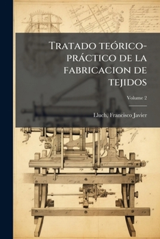 Paperback Tratado teórico-práctico de la fabricacion de tejidos; Volume 2 [Catalan] Book