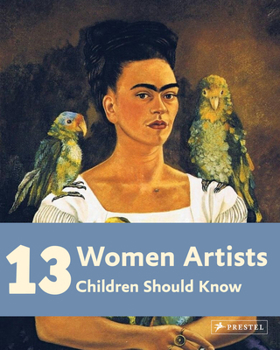 Hardcover 13 Women Artists Children Should Know Book