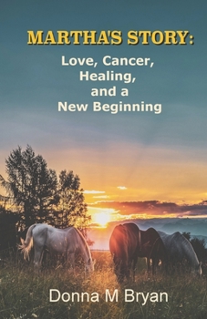 Paperback Martha's Story: Love, Cancer, Healing, and a New Beginning Book