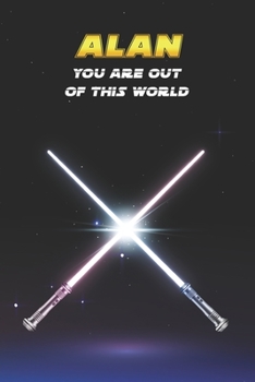 Alan You Are Out Of This World: Unique Personalised Full Lined Sci-Fi Journal Diary Notebook Gift For A Boy Called Alan - 100 Pages - Perfect for Boys ... Journal For Home, School College Or Work.