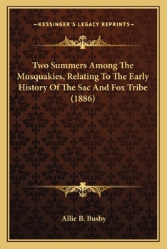 Paperback Two Summers Among The Musquakies, Relating To The Early History Of The Sac And Fox Tribe (1886) Book