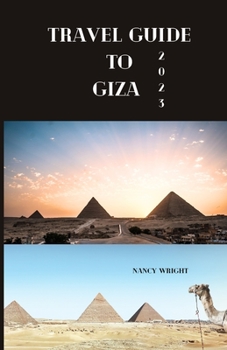 Paperback Travel Guide To Giza 2023: Wanderlust unleashed: unveiling hidden gems and inspiring adventure Book