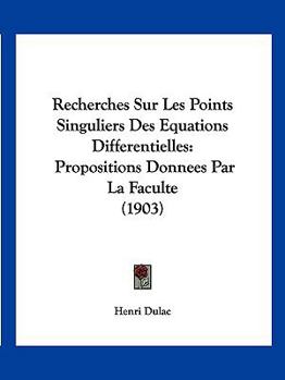 Paperback Recherches Sur Les Points Singuliers Des Equations Differentielles: Propositions Donnees Par La Faculte (1903) [French] Book