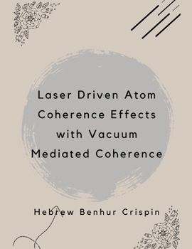 Paperback Laser Driven Atom Coherence Effects with Vacuum Mediated Coherence Book