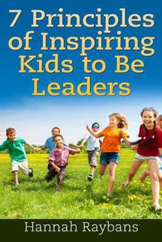 Paperback 7 Principles of Inspiring Kids to Be Leaders Book