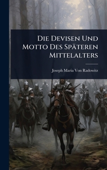 Hardcover Die Devisen Und Motto Des Späteren Mittelalters [German] Book