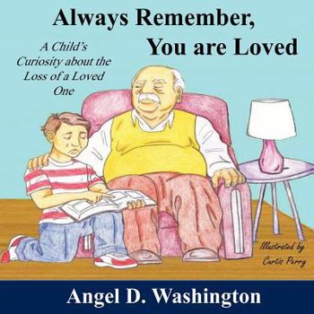 Paperback Always Remember You are Loved: A Child's Curiosity About the Loss of A Loved One Book