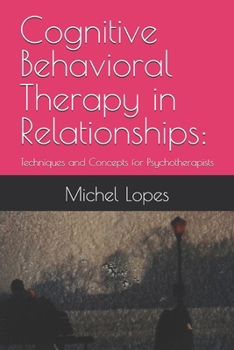 Paperback Cognitive Behavioral Therapy in Relationships: Techniques and Concepts for Psychotherapists Book