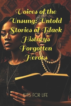 Paperback Voices of the Unsung: Untold Stories of Black History's Forgotten Heroes: Discover the Hidden Contributions of Black Innovators, Activists, Book
