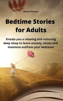 Hardcover Bedtime Stories for Adults: Ensure you a relaxing and restoring deep sleep to leave anxiety, stress and insomnia out from your bedroom Book