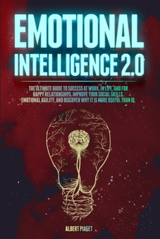Paperback Emotional Intelligence 2.0: The Ultimate Guide To Success at Work, In Life, and For Happy Relationships. Improve Your Social Skills, Emotional Agi Book