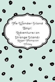 The Wonder Island Boys: Adventures on Strange Islands - Book #7 of the Wonder Island Boys