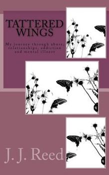 Paperback Tattered Wings: My journey through abuse, addiction, codependency and mental illness Book