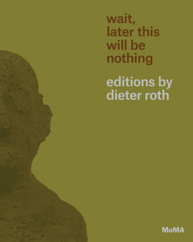 Paperback Wait, Later This Will Be Nothing: Editions by Dieter Roth Book