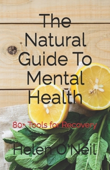 Paperback The Natural Guide To Mental Health: 80+ Tools for Recovery Book