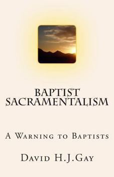 Paperback Baptist Sacramentalism: A Warning to Baptists Book