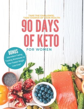 90 Days of Keto for Women: 8.5x11in Informative Guide with Monthly Goals, Daily Progress Tracking, Shopping Lists and More to Begin Your Healthy New Lifestyle