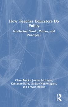 Hardcover How Teacher Educators Do Policy: Intellectual Work, Values, and Principles Book