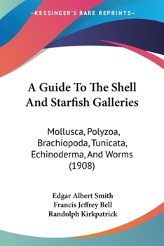 Paperback A Guide To The Shell And Starfish Galleries: Mollusca, Polyzoa, Brachiopoda, Tunicata, Echinoderma, And Worms (1908) Book