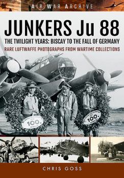 Paperback Junkers Ju 88: The Twilight Years: Biscay to the Fall of Germany Book