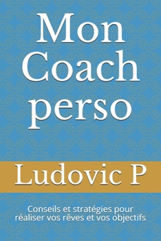 Paperback Mon Coach perso: Conseils et stratégies pour réaliser vos rêves et vos objectifs [French] Book