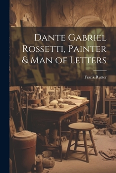 Paperback Dante Gabriel Rossetti, Painter & man of Letters Book