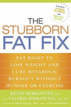 Hardcover The Stubborn Fat Fix: Eat Right to Lose Weight and Cure Metabolic Burnout Without Hunger or Exercise Book
