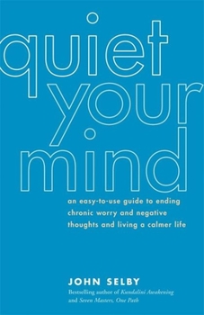Paperback Quiet Your Mind: An Easy-To-Use Guide to Ending Chronic Worry and Negative Thoughts and Living a Calmer Life Book