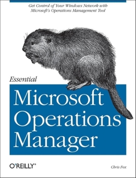 Paperback Essential Microsoft Operations Manager: Get Control of Your Windows Network with Microsoft's Operations Management Tool Book