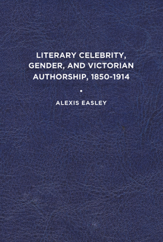 Paperback Literary Celebrity, Gender, and Victorian Authorship, 1850-1914 Book