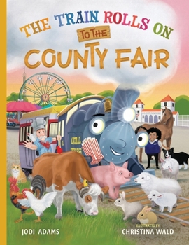 Paperback The Train Rolls On To The County Fair: A Rhyming Children's Book That Teaches Perseverance and Teamwork Book