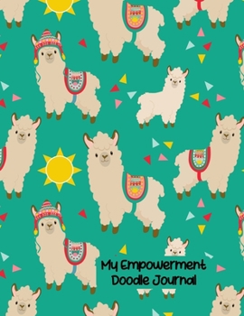 My Empowerment Doodle Journal: Perfect Expression Notebook Diary to Encourage and Inspire Teens, Tweens, and Young Girls of Their Own Self Worth, Llamas on Teal Turquoise Green