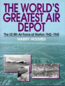 Hardcover The World's Greatest Air Depot: The US 8th Air Force at Warton 1942-1945 Book