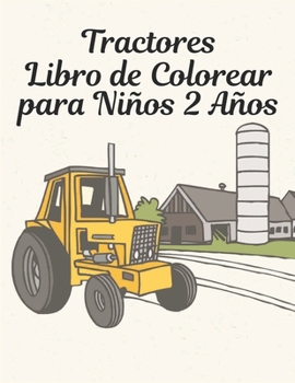 Tractores Libro de Colorear para Ni?os 2 A?os: libro para colorear para ni?os Maravilloso mundo del tractor m?s hermoso del mundo, amplia variedad de
