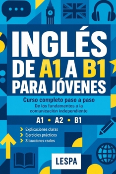 Paperback Inglés de A1 a B1 Para Jóvenes: Curso completo paso a paso: de los fundamentos a la comunicación independiente [Spanish] Book
