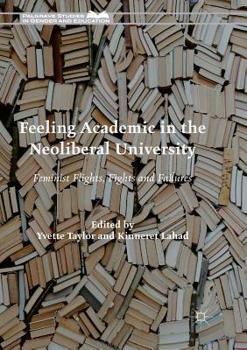 Paperback Feeling Academic in the Neoliberal University: Feminist Flights, Fights and Failures Book