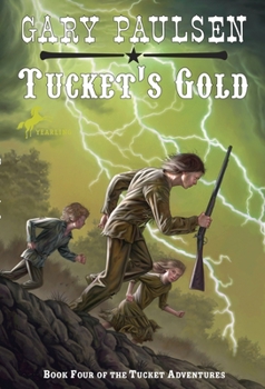 Tucket's Gold (The Tucket Adventures, #4) - Book #4 of the Tucket Adventures