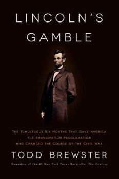 Hardcover Lincoln's Gamble: The Tumultuous Six Months That Gave America the Emancipation Proclamation and Changed the Course of the Civil War Book